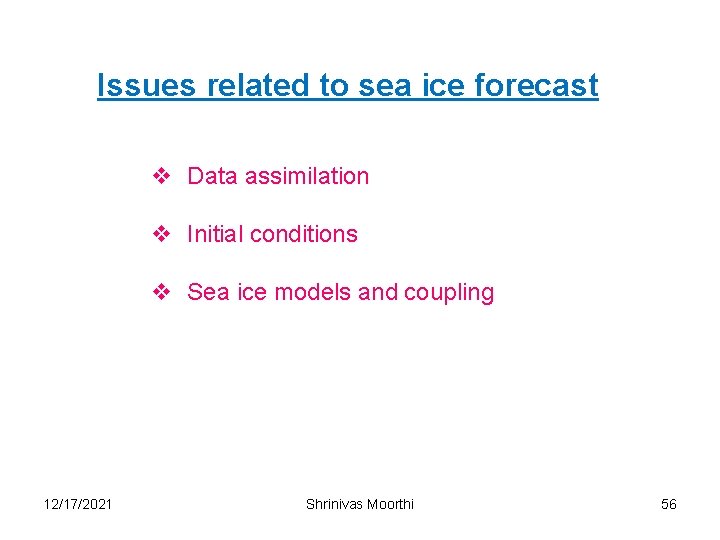 Issues related to sea ice forecast v Data assimilation v Initial conditions v Sea