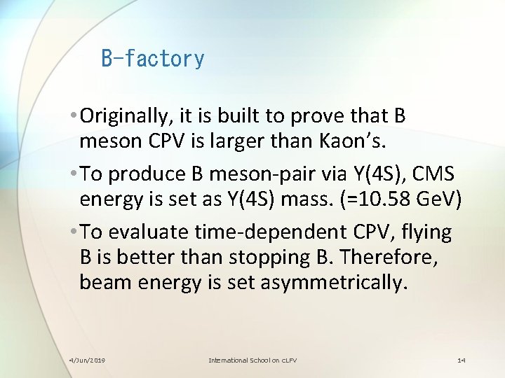 B-factory • Originally, it is built to prove that B meson CPV is larger