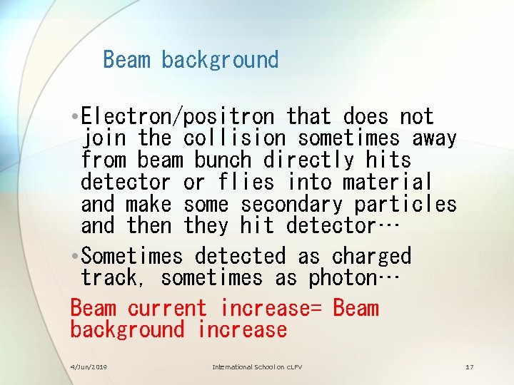 Beam background • Electron/positron that does not join the collision sometimes away from beam