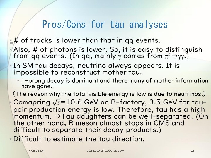 Pros/Cons for tau analyses • 4/Jun/2019 International School on c. LFV 28 