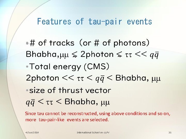 Features of tau-pair events • ~ ~ Since tau cannot be reconstructed, using above
