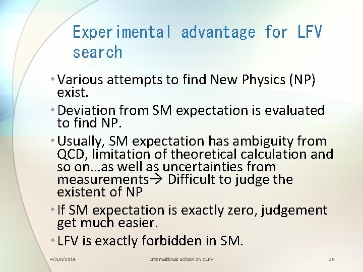 Experimental advantage for LFV search • Various attempts to find New Physics (NP) exist.