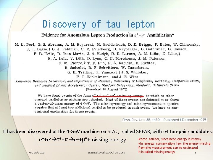 Discovery of tau lepton It has been discovered at the 4 -Ge. V machine
