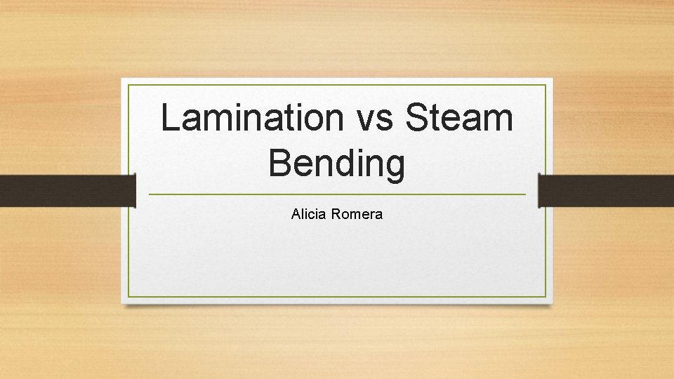 Lamination vs Steam Bending Alicia Romera 