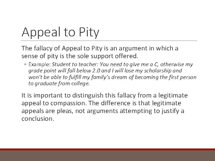 Appeal to Pity The fallacy of Appeal to Pity is an argument in which