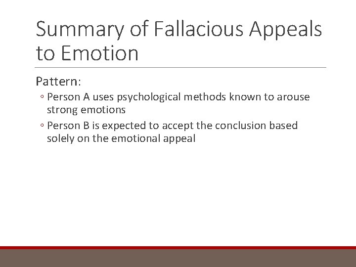 Summary of Fallacious Appeals to Emotion Pattern: ◦ Person A uses psychological methods known