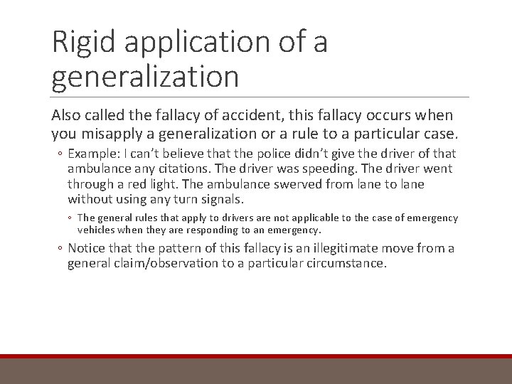 Rigid application of a generalization Also called the fallacy of accident, this fallacy occurs