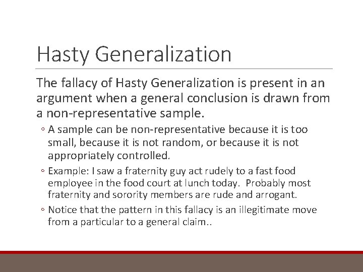 Hasty Generalization The fallacy of Hasty Generalization is present in an argument when a