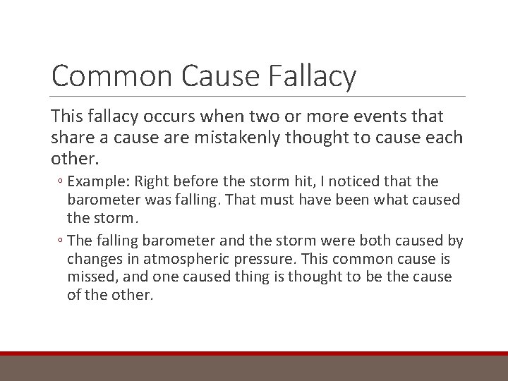 Common Cause Fallacy This fallacy occurs when two or more events that share a