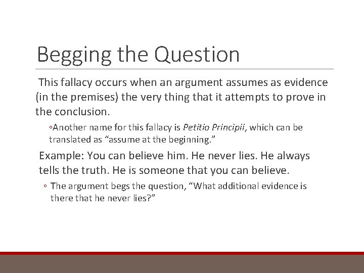 Begging the Question This fallacy occurs when an argument assumes as evidence (in the