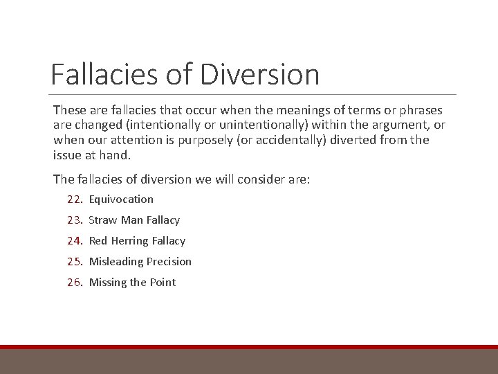 Fallacies of Diversion These are fallacies that occur when the meanings of terms or