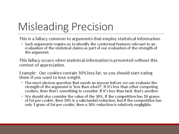 Misleading Precision This is a fallacy common to arguments that employ statistical information. ◦