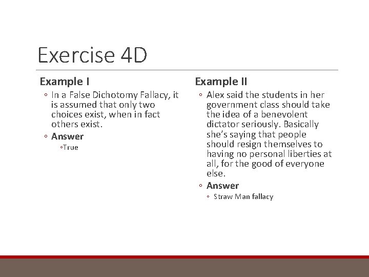 Exercise 4 D Example I ◦ In a False Dichotomy Fallacy, it is assumed