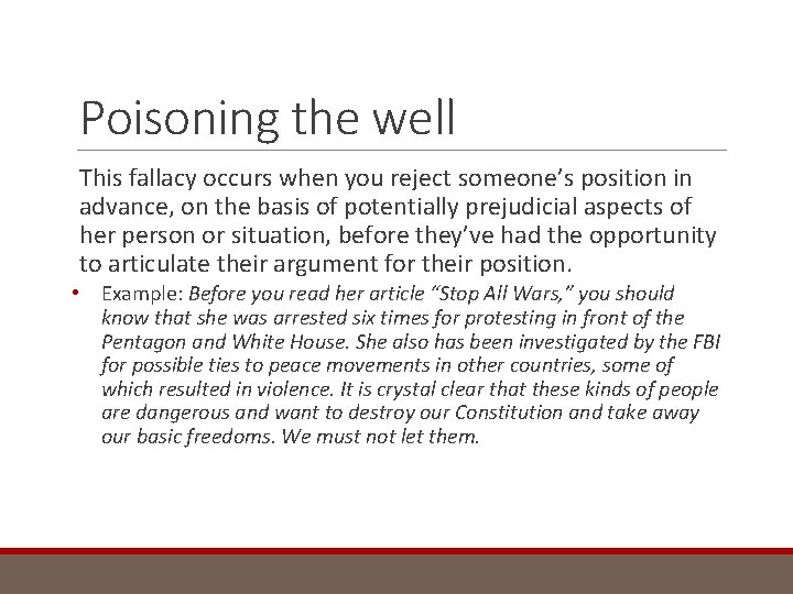 Poisoning the well This fallacy occurs when you reject someone’s position in advance, on