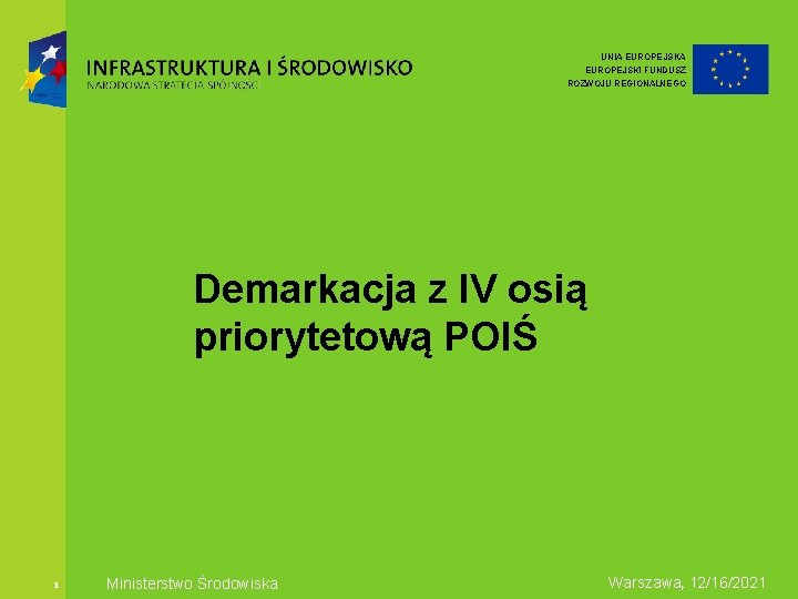 UNIA EUROPEJSKI FUNDUSZ ROZWOJU REGIONALNEGO Demarkacja z IV osią priorytetową POIŚ 1 Ministerstwo Środowiska