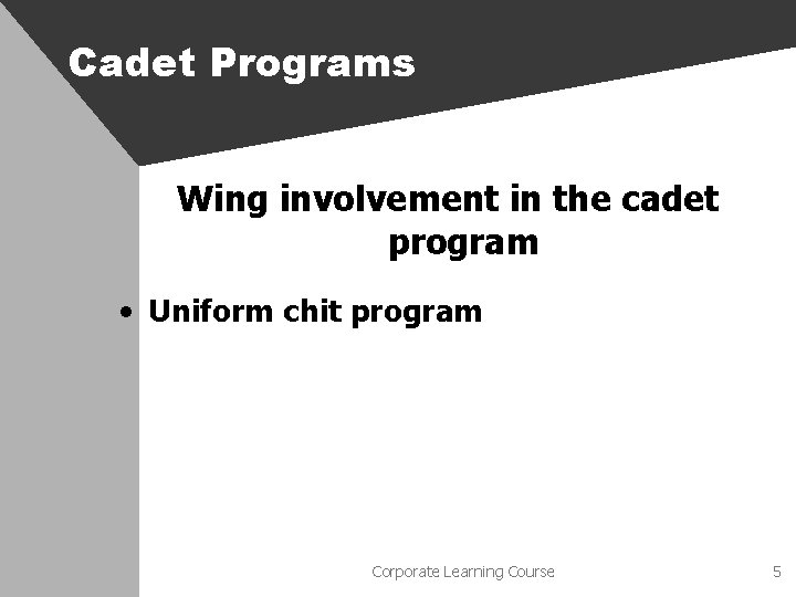 Cadet Programs Wing involvement in the cadet program • Uniform chit program Corporate Learning