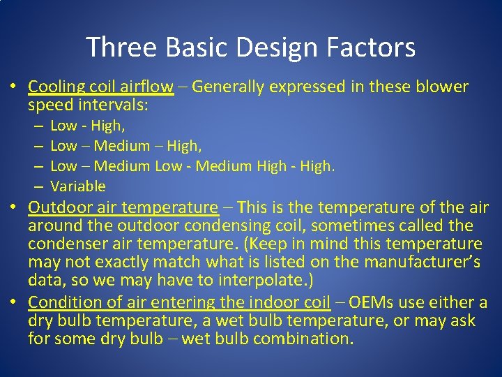 Three Basic Design Factors • Cooling coil airflow – Generally expressed in these blower