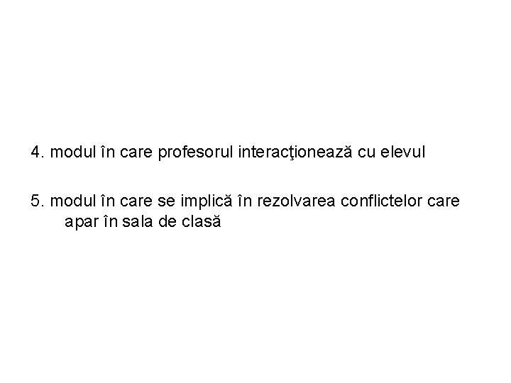 4. modul în care profesorul interacţionează cu elevul 5. modul în care se implică