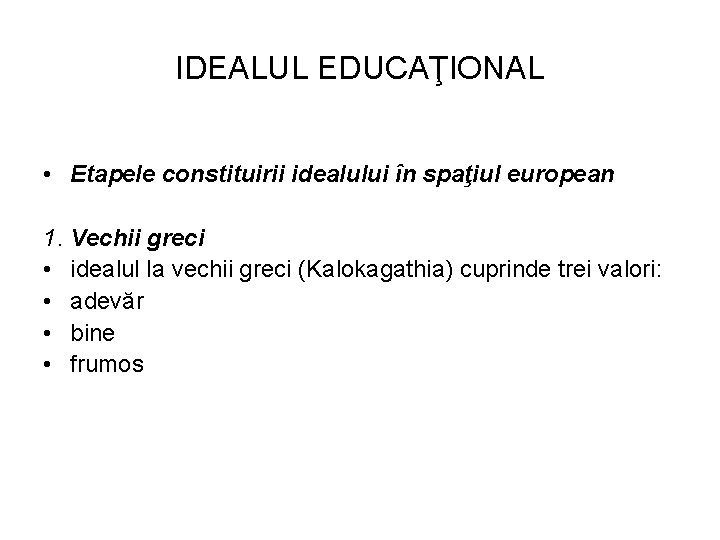 IDEALUL EDUCAŢIONAL • Etapele constituirii idealului în spaţiul european 1. Vechii greci • idealul