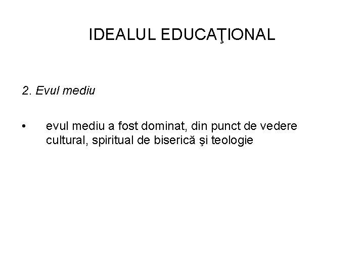 IDEALUL EDUCAŢIONAL 2. Evul mediu • evul mediu a fost dominat, din punct de