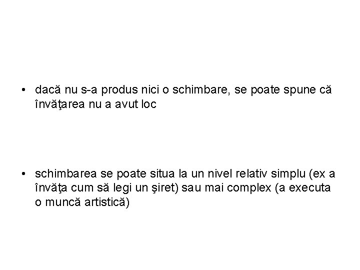  • dacă nu s-a produs nici o schimbare, se poate spune că învăţarea