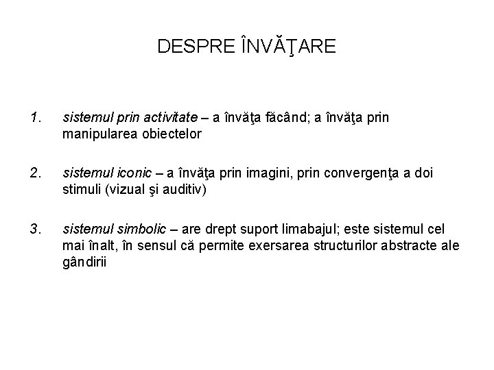 DESPRE ÎNVĂŢARE 1. sistemul prin activitate – a învăţa făcând; a învăţa prin manipularea