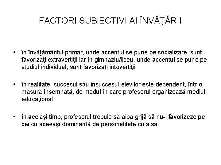 FACTORI SUBIECTIVI AI ÎNVĂŢĂRII • în învăţământul primar, unde accentul se pune pe socializare,