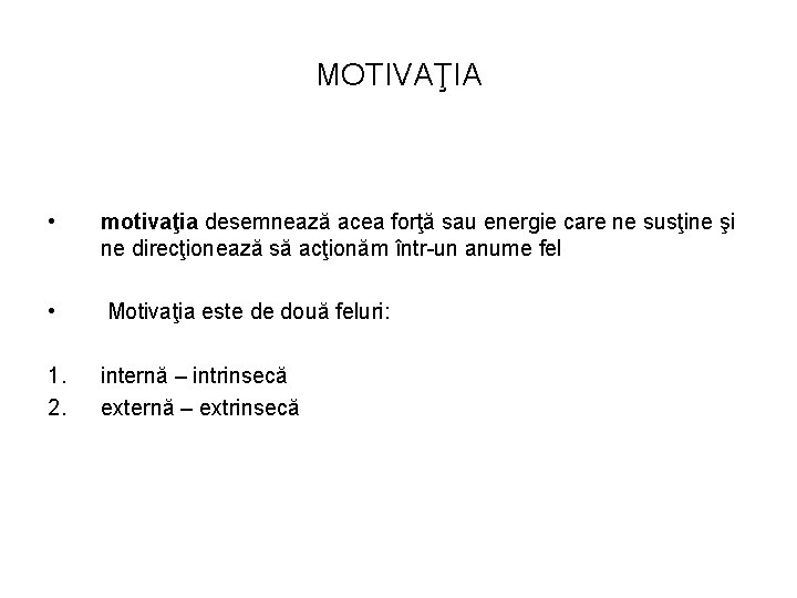 MOTIVAŢIA • motivaţia desemnează acea forţă sau energie care ne susţine şi ne direcţionează