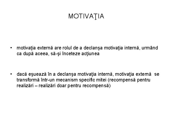 MOTIVAŢIA • motivaţia externă are rolul de a declanşa motivaţia internă, urmând ca după