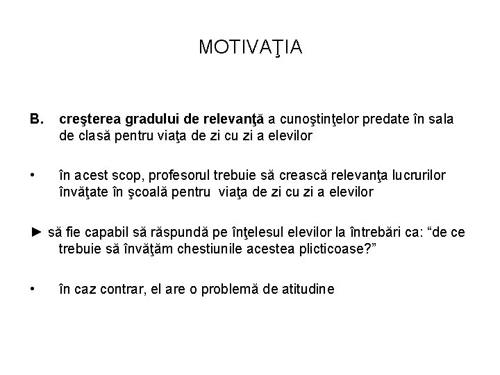 MOTIVAŢIA B. creşterea gradului de relevanţă a cunoştinţelor predate în sala de clasă pentru