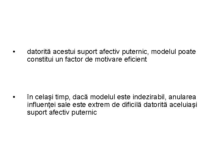  • datorită acestui suport afectiv puternic, modelul poate constitui un factor de motivare