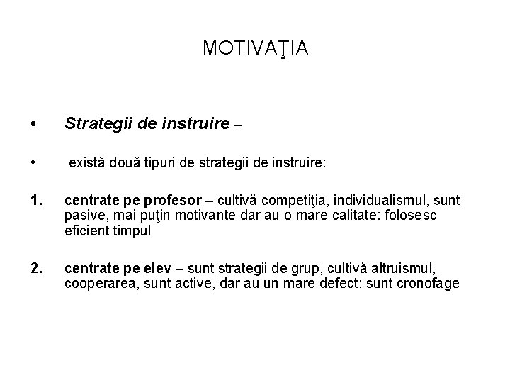 MOTIVAŢIA • Strategii de instruire – • există două tipuri de strategii de instruire: