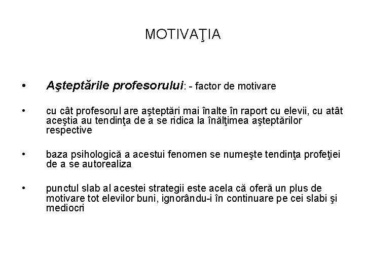 MOTIVAŢIA • Aşteptările profesorului: - factor de motivare • cu cât profesorul are aşteptări