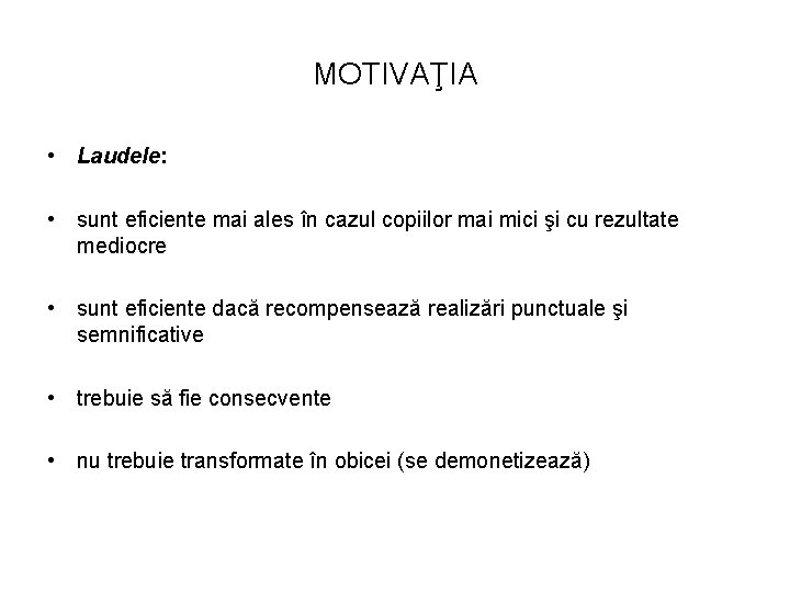 MOTIVAŢIA • Laudele: • sunt eficiente mai ales în cazul copiilor mai mici şi