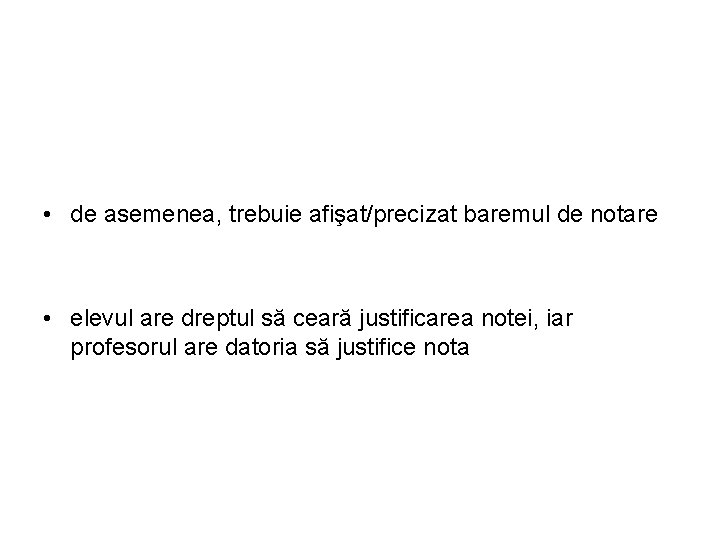  • de asemenea, trebuie afişat/precizat baremul de notare • elevul are dreptul să