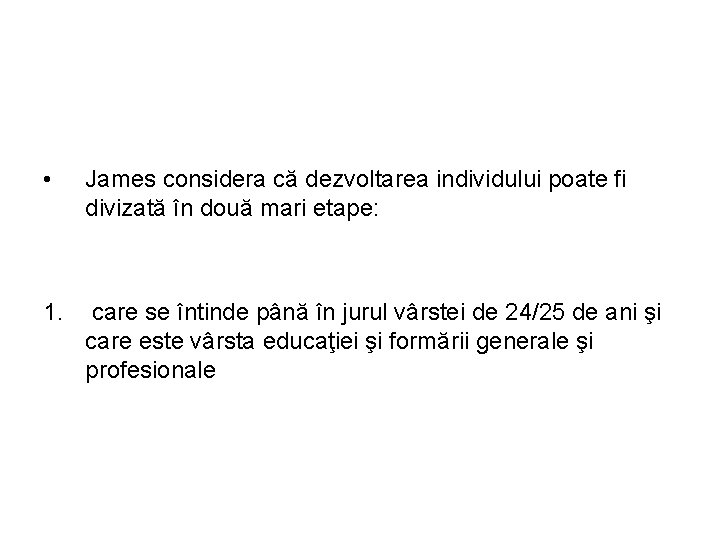  • James considera că dezvoltarea individului poate fi divizată în două mari etape: