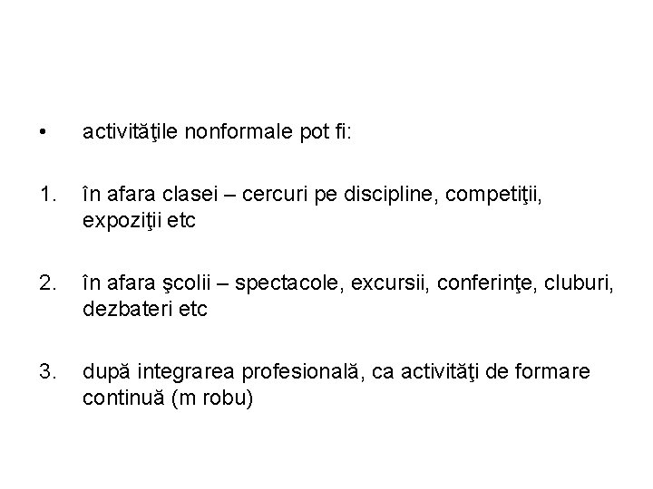  • activităţile nonformale pot fi: 1. în afara clasei – cercuri pe discipline,