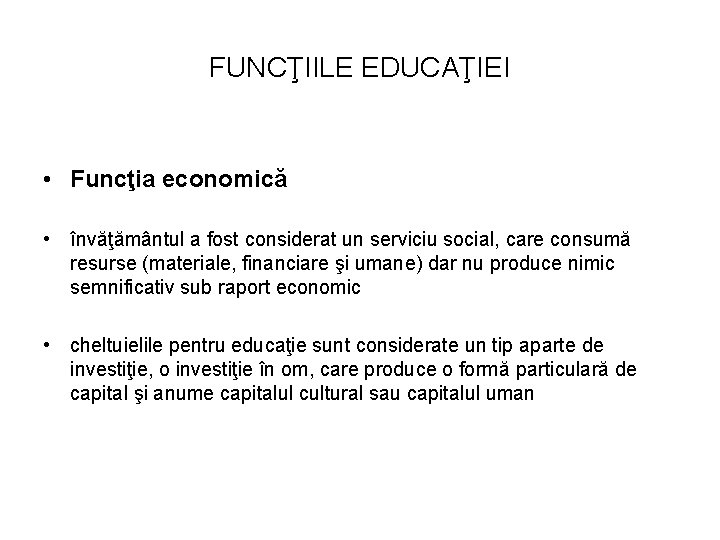 FUNCŢIILE EDUCAŢIEI • Funcţia economică • învăţământul a fost considerat un serviciu social, care