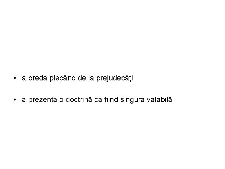  • a preda plecând de la prejudecăţi • a prezenta o doctrină ca