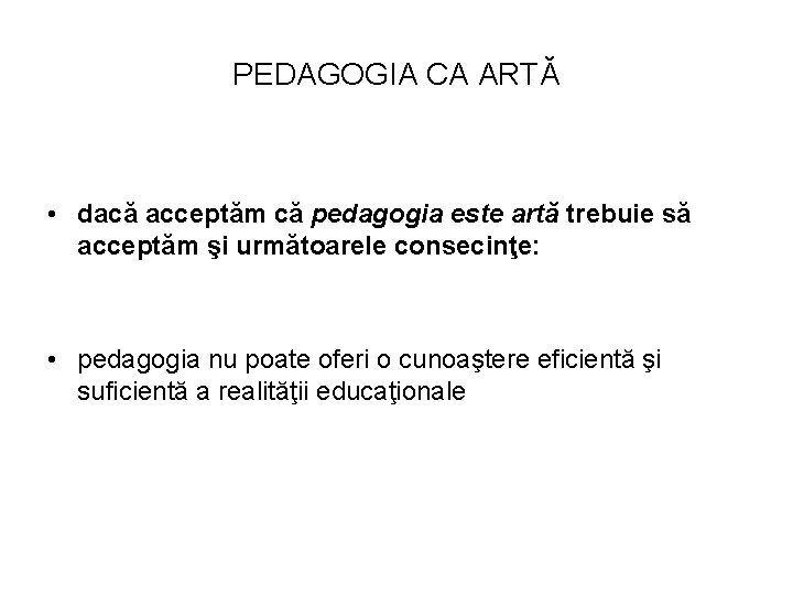 PEDAGOGIA CA ARTĂ • dacă acceptăm că pedagogia este artă trebuie să acceptăm şi