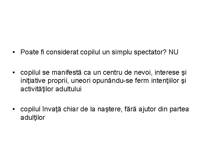  • Poate fi considerat copilul un simplu spectator? NU • copilul se manifestă