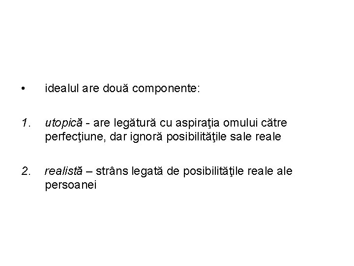  • idealul are două componente: 1. utopică - are legătură cu aspiraţia omului