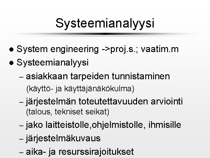 Systeemianalyysi System engineering ->proj. s. ; vaatim. m l Systeemianalyysi – asiakkaan tarpeiden tunnistaminen