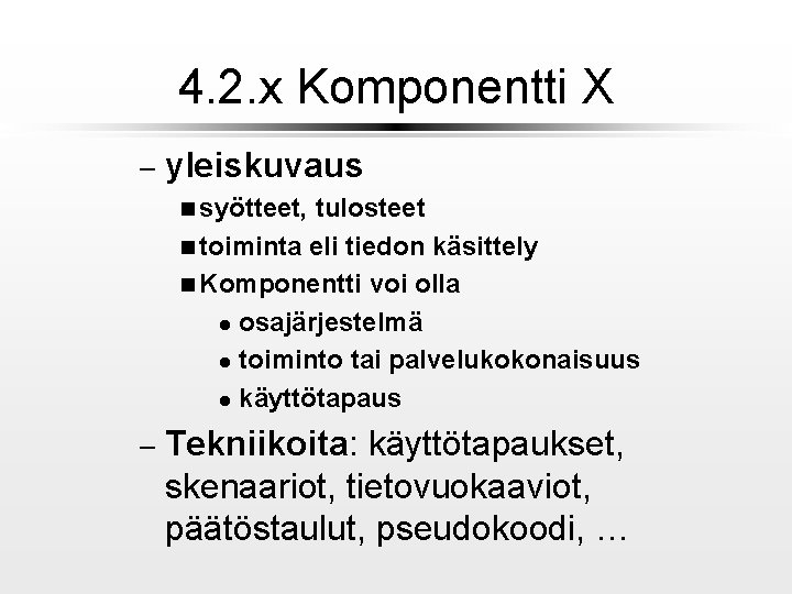 4. 2. x Komponentti X – yleiskuvaus n syötteet, tulosteet n toiminta eli tiedon