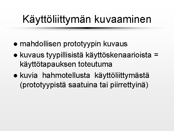 Käyttöliittymän kuvaaminen mahdollisen prototyypin kuvaus l kuvaus tyypillisistä käyttöskenaarioista = käyttötapauksen toteutuma l kuvia