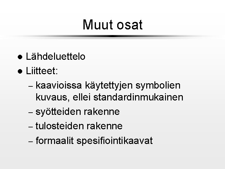 Muut osat Lähdeluettelo l Liitteet: – kaavioissa käytettyjen symbolien kuvaus, ellei standardinmukainen – syötteiden