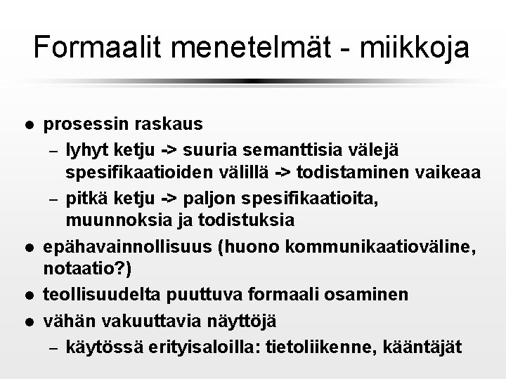 Formaalit menetelmät - miikkoja l l prosessin raskaus – lyhyt ketju -> suuria semanttisia