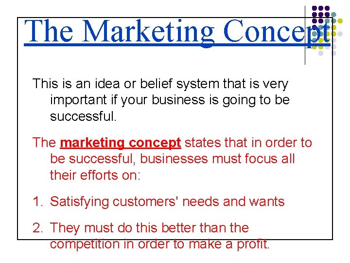 The Marketing Concept This is an idea or belief system that is very important