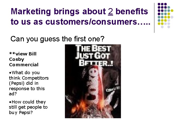 Marketing brings about 2 benefits to us as customers/consumers…. . Can you guess the