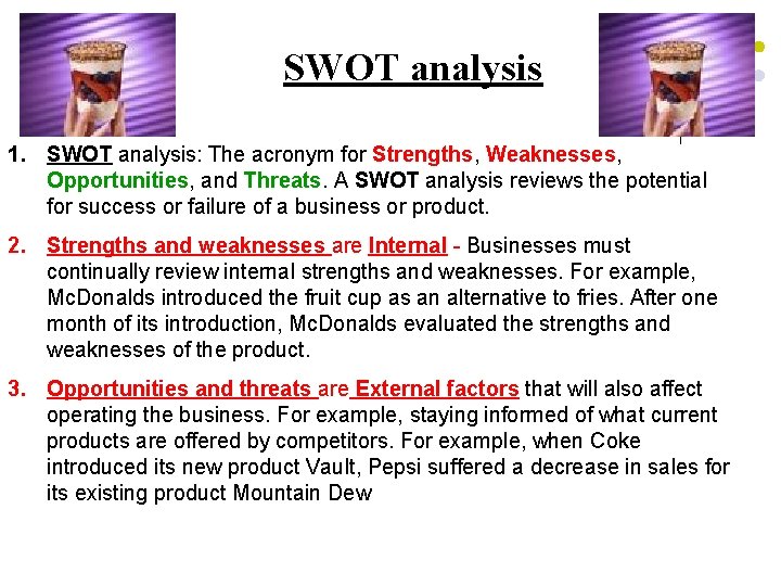 SWOT analysis 1. SWOT analysis: The acronym for Strengths, Weaknesses, Opportunities, and Threats. A
